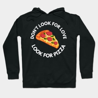 Don't Look For Love Look For Pizza Hoodie